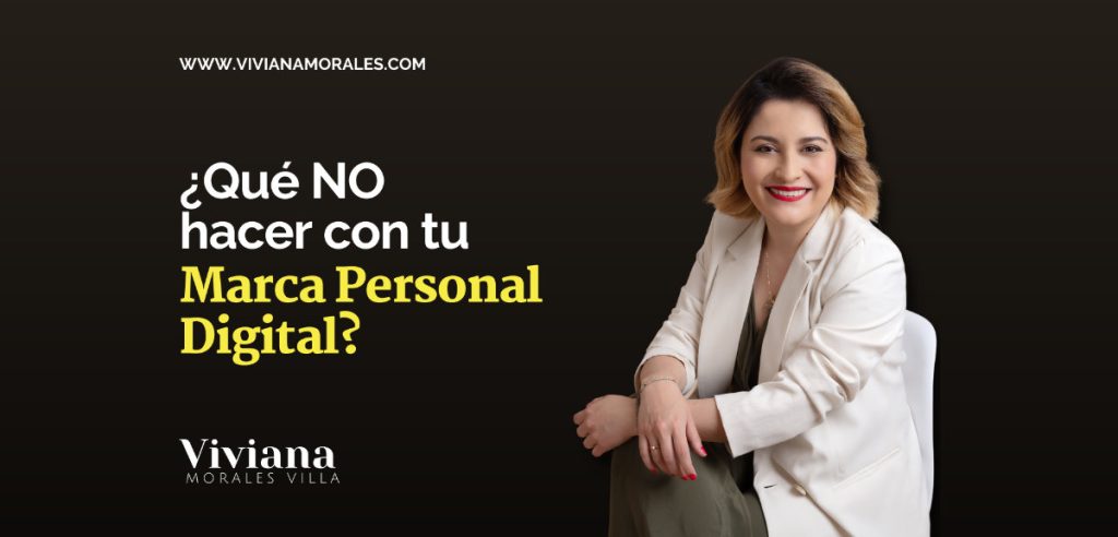 ¿Qué no hacer con tu Marca Personal Digital? - Viviana Morales Villa
